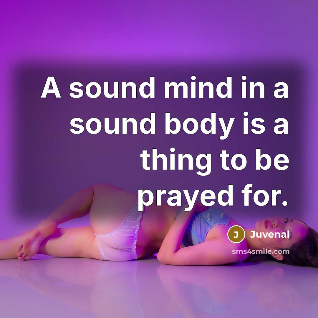 “A sound mind in a sound body is a thing…” quote by Juvenal