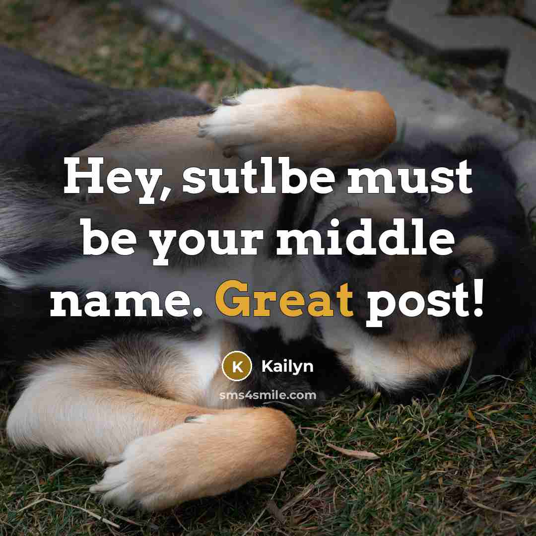 “Hey, sutlbe must be your middle name. Great post!…” quote by Kailyn