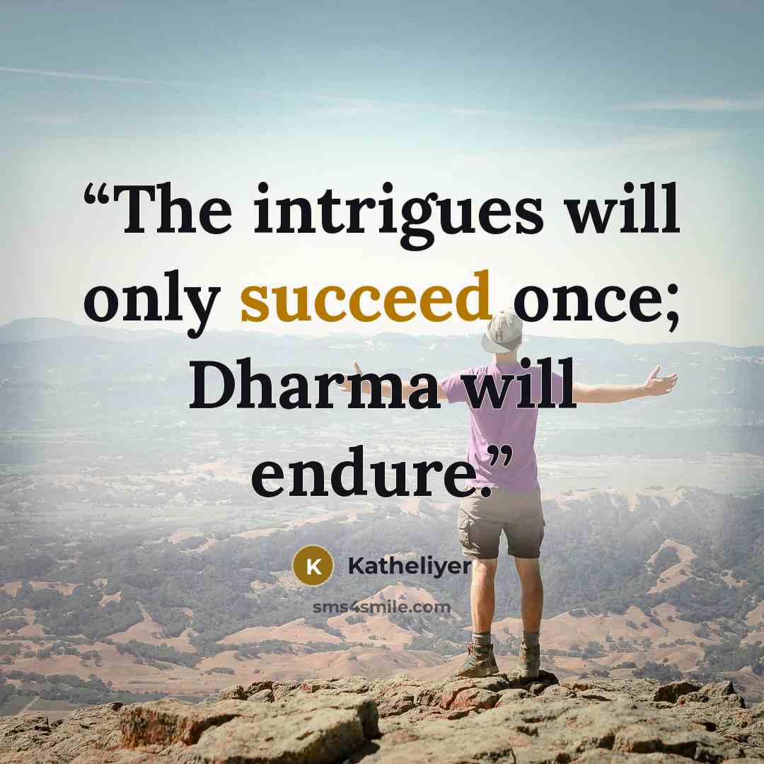 “The intrigues will only succeed once; Dharma will endure.” quote by Katheliyer