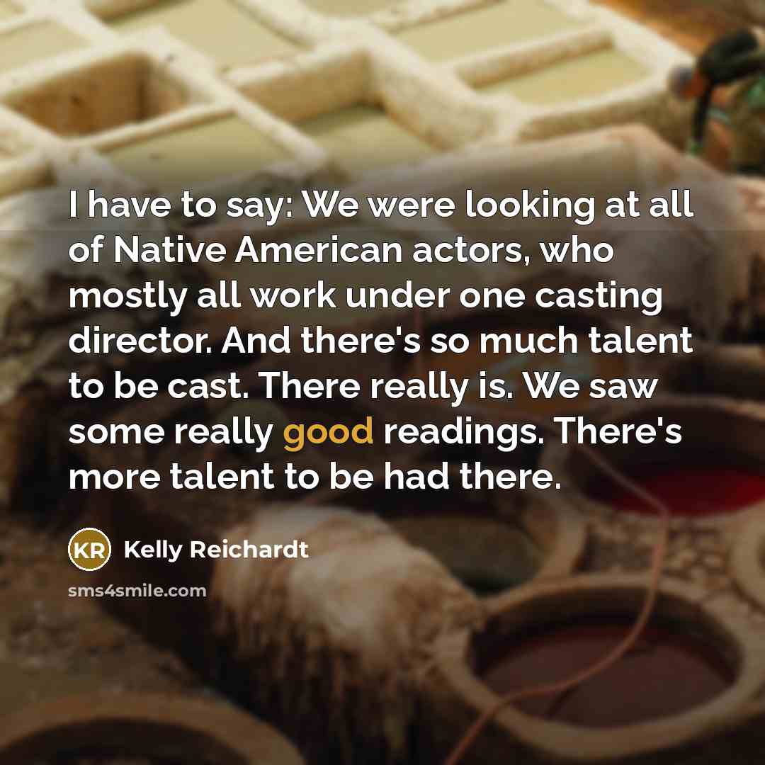 “I have to say: We were looking at all of…” quote by Kelly Reichardt