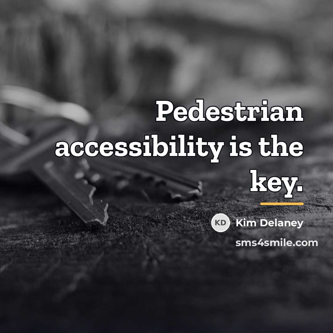“Pedestrian accessibility is the key.…” quote by Kim Delaney