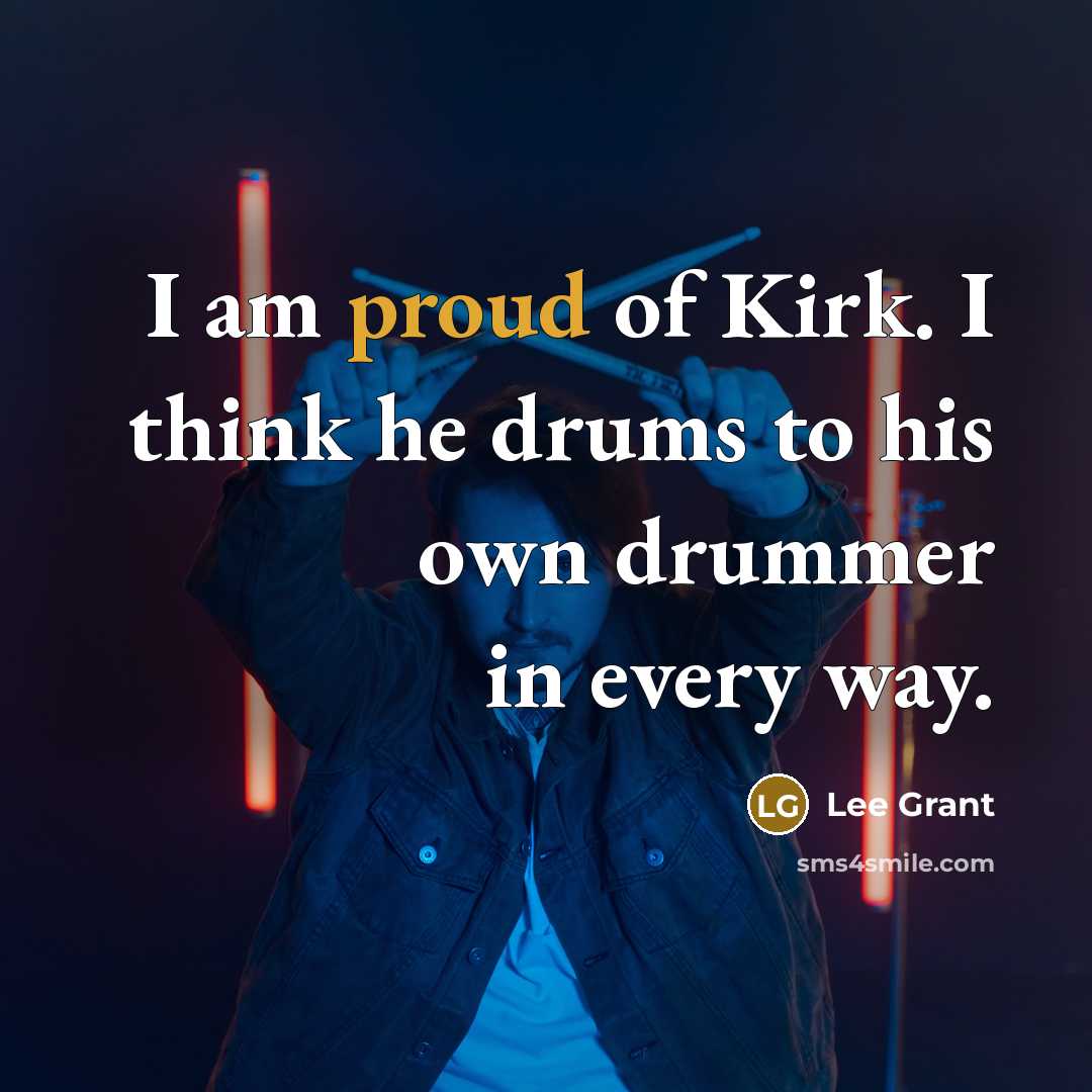 “I am proud of Kirk. I think he drums to…” quote by Lee Grant