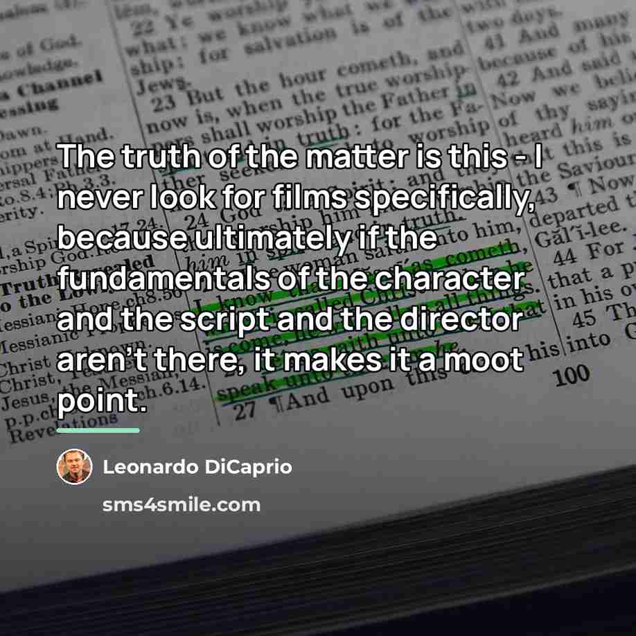 “The truth of the matter is this - I never…” quote by Leonardo DiCaprio
