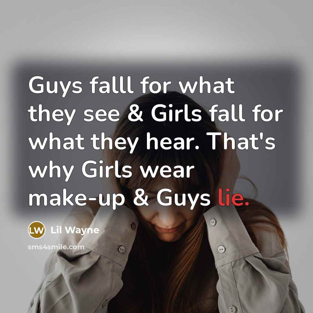“Guys falll for what they see & Girls fall for…” quote by Lil Wayne