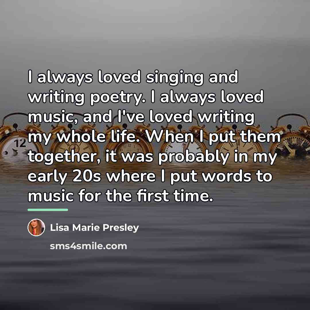 “I always loved singing and writing poetry. I always loved…” quote by Lisa Marie Presley