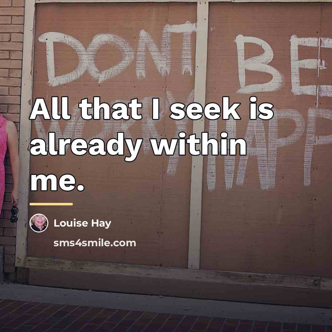 “All that I seek is already within me.…” quote by Louise Hay