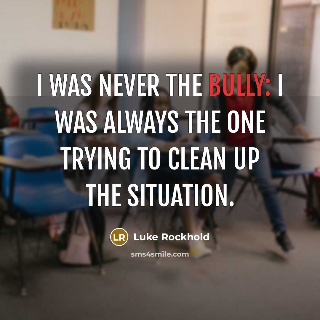 “I was never the bully: I was always the one…” quote by Luke Rockhold