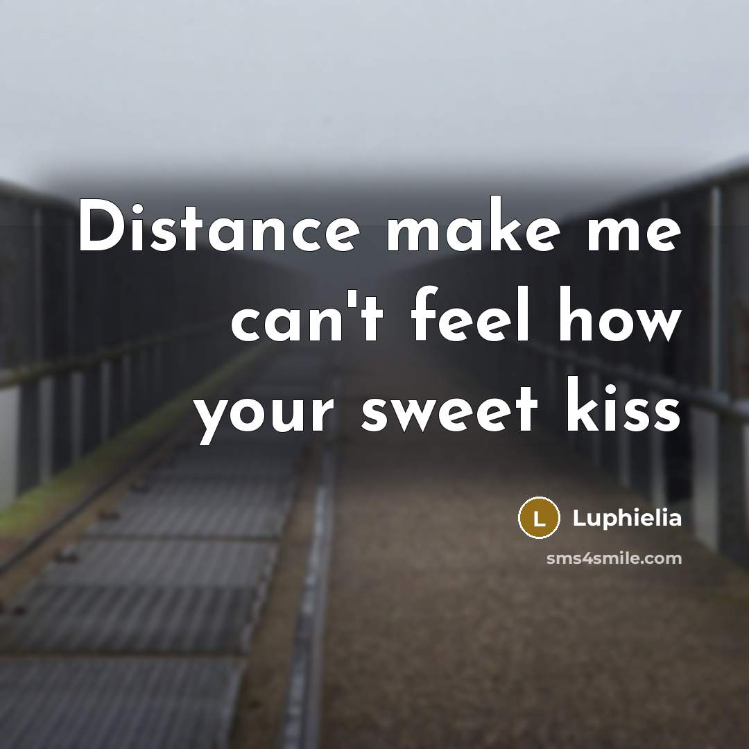 “Distance make me can't feel how your sweet kiss…” quote by Luphielia