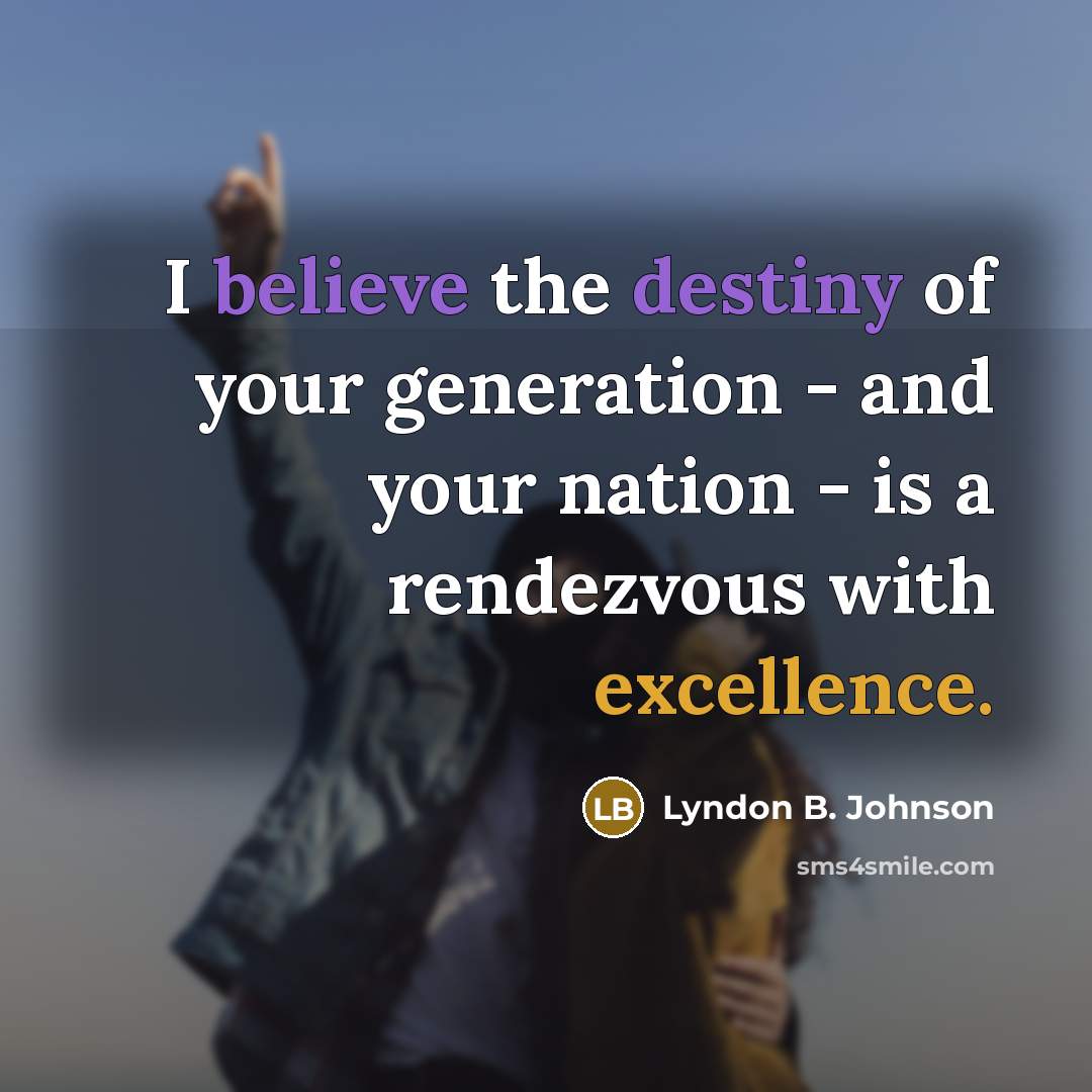 “I believe the destiny of your generation - and your…” quote by Lyndon B. Johnson