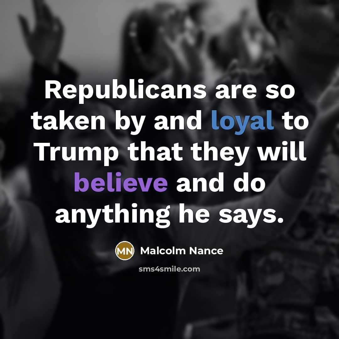 “Republicans are so taken by and loyal to Trump that…” quote by Malcolm Nance