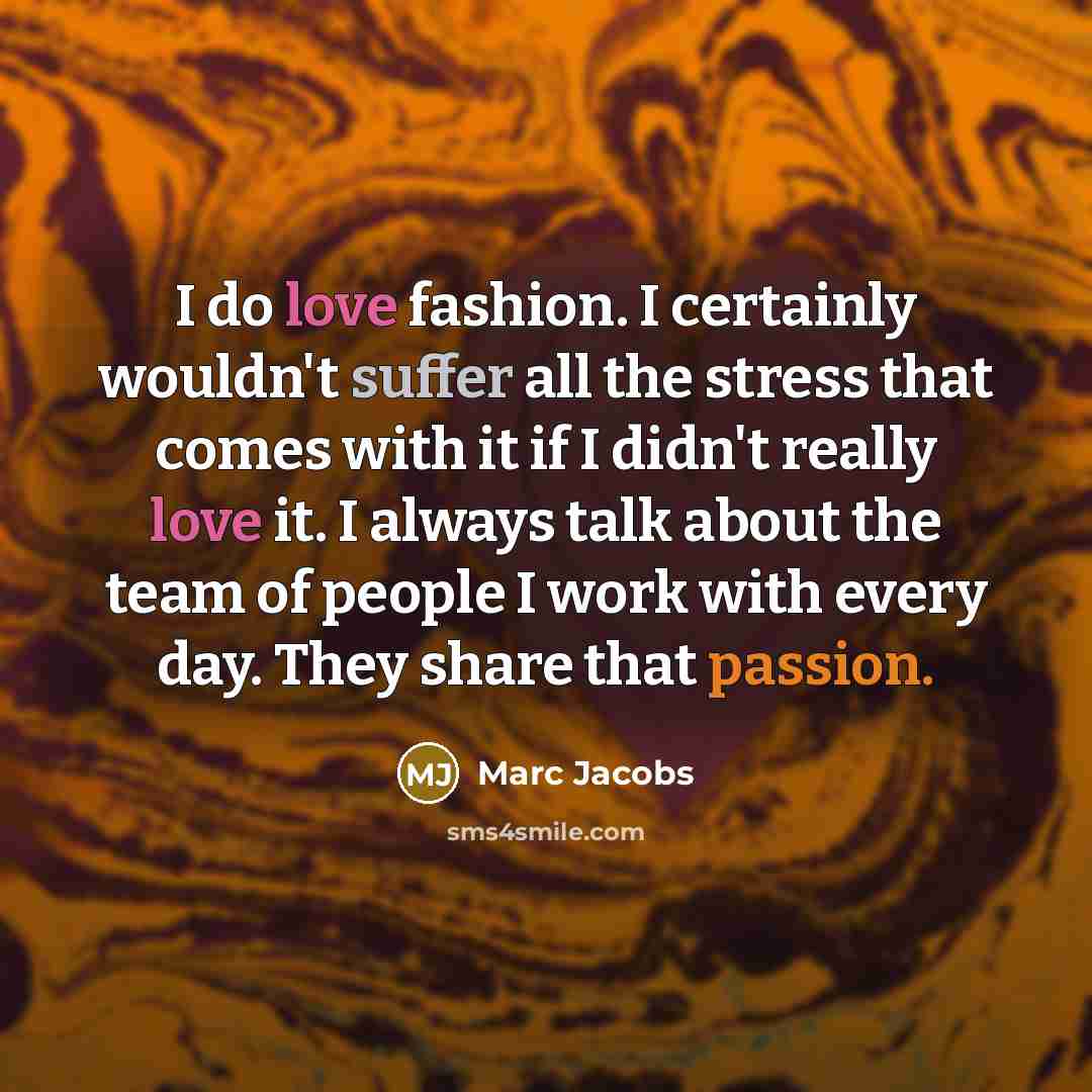 “I do love fashion. I certainly wouldn't suffer all the…” quote by Marc Jacobs