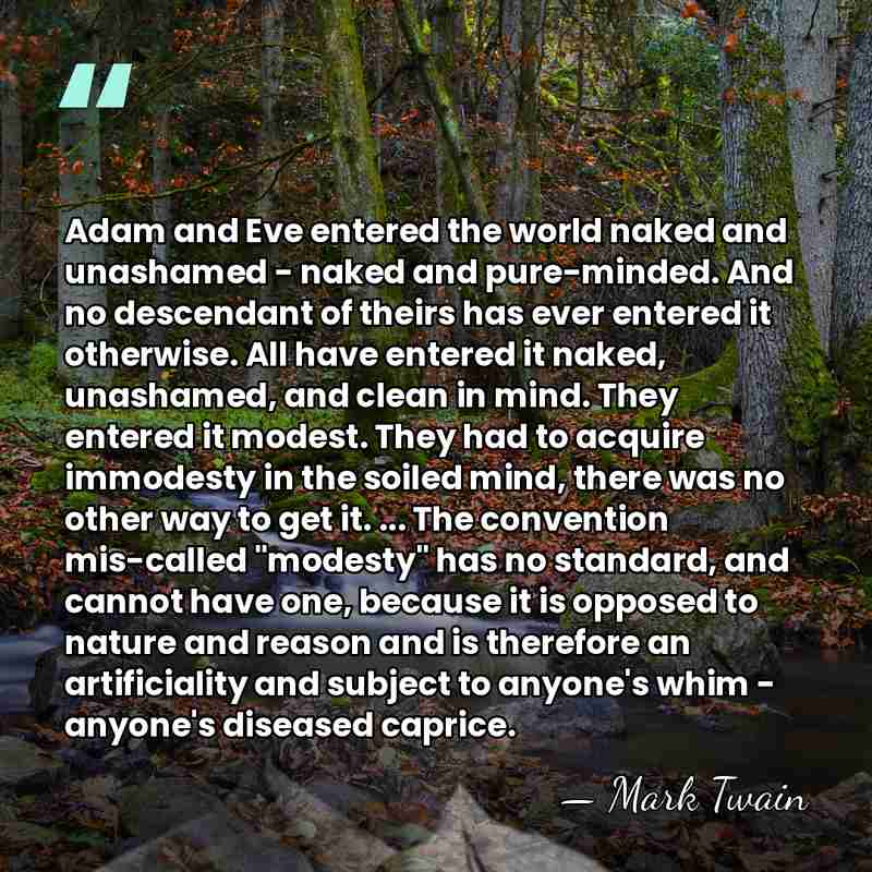Adam and Eve entered the world naked and unashamed - naked and&hellip; - Mark Twain