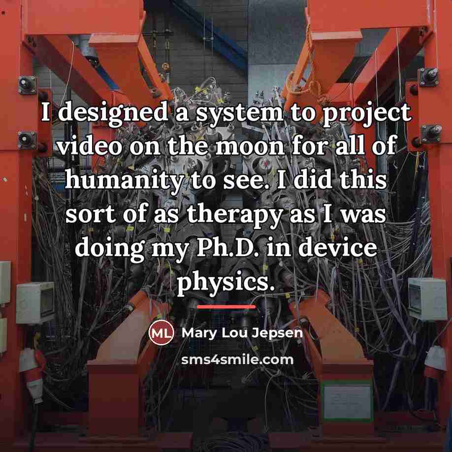 “I designed a system to project video on the moon…” quote by Mary Lou Jepsen