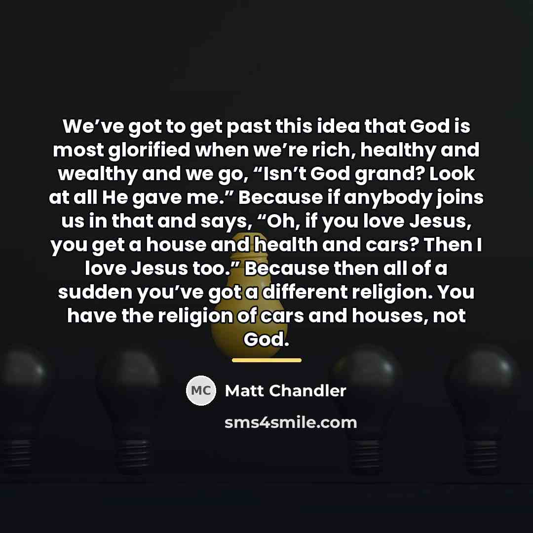 “We’ve got to get past this idea that God is…” quote by Matt Chandler