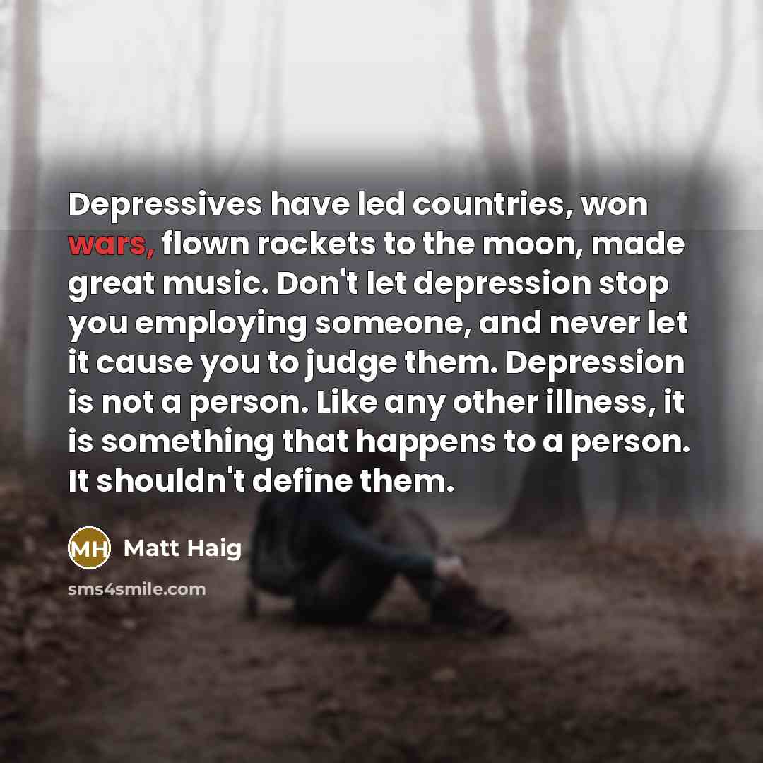 “Depressives have led countries, won wars, flown rockets to the…” quote by Matt Haig