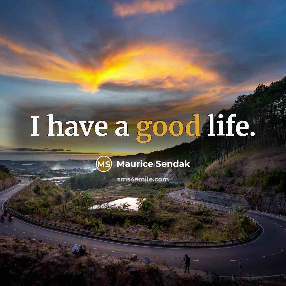 “I have a good life.…” quote by Maurice Sendak