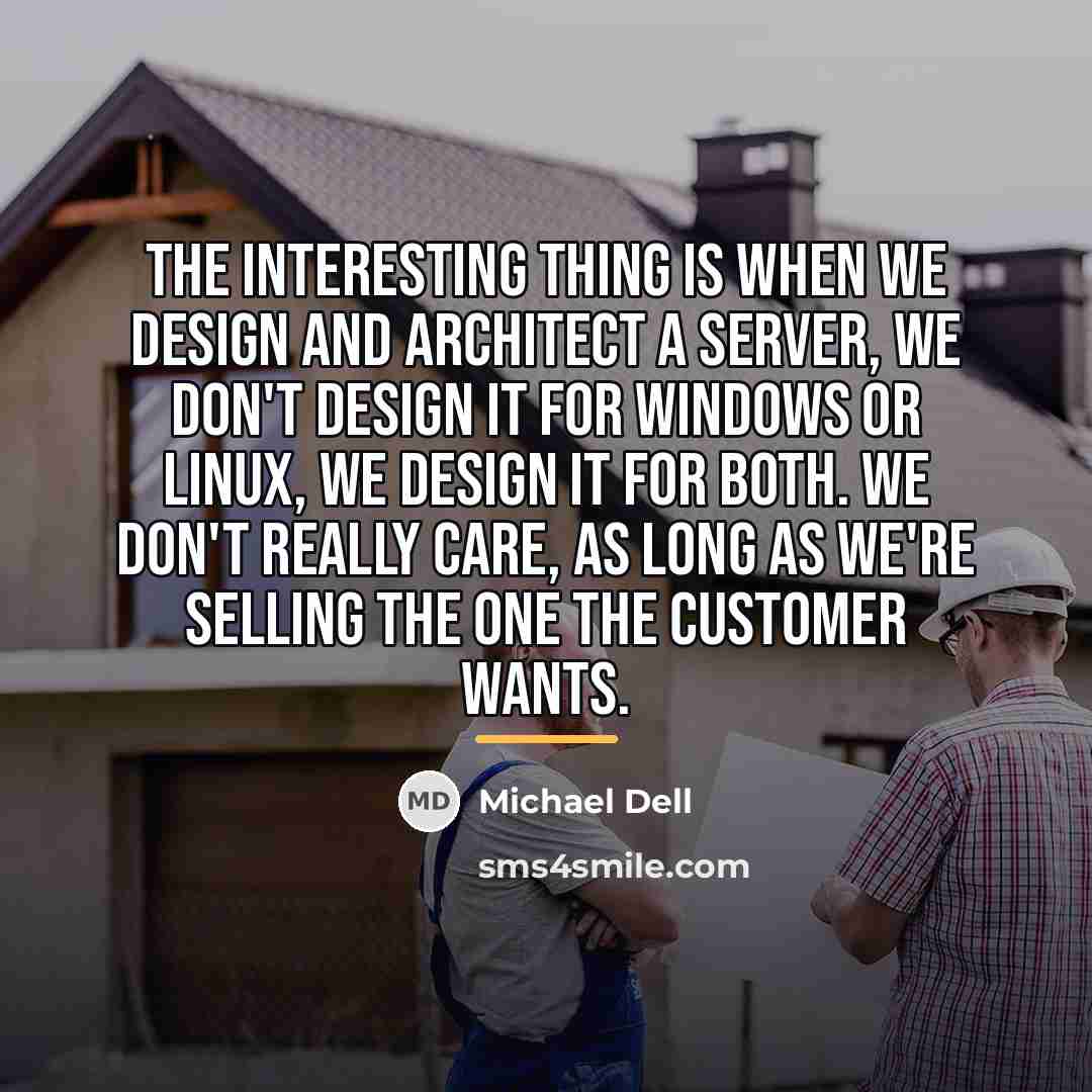 “The interesting thing is when we design and architect a…” quote by Michael Dell