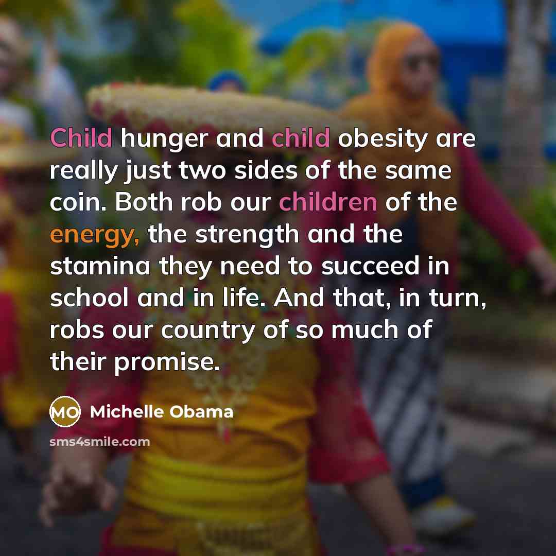 “Child hunger and child obesity are really just two sides…” quote by Michelle Obama