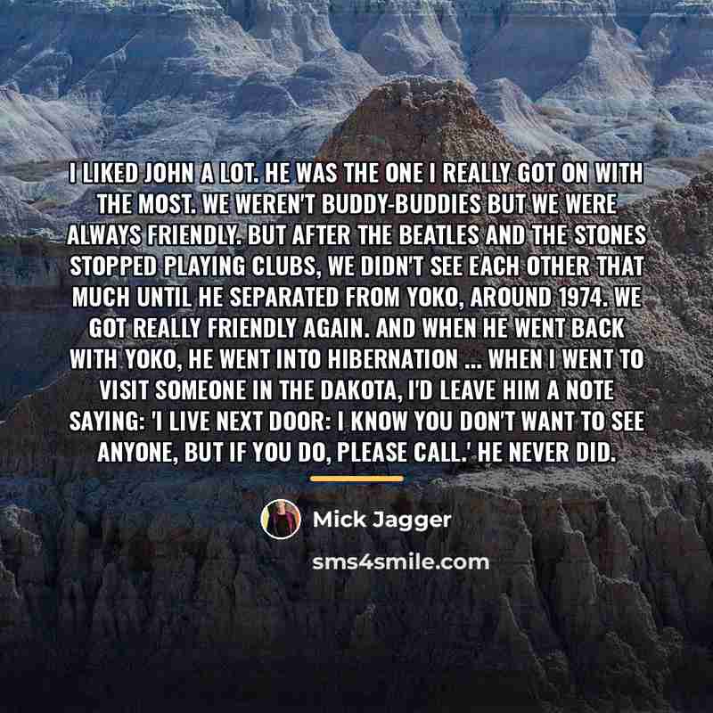 “I liked John a lot. He was the one I…” quote by Mick Jagger