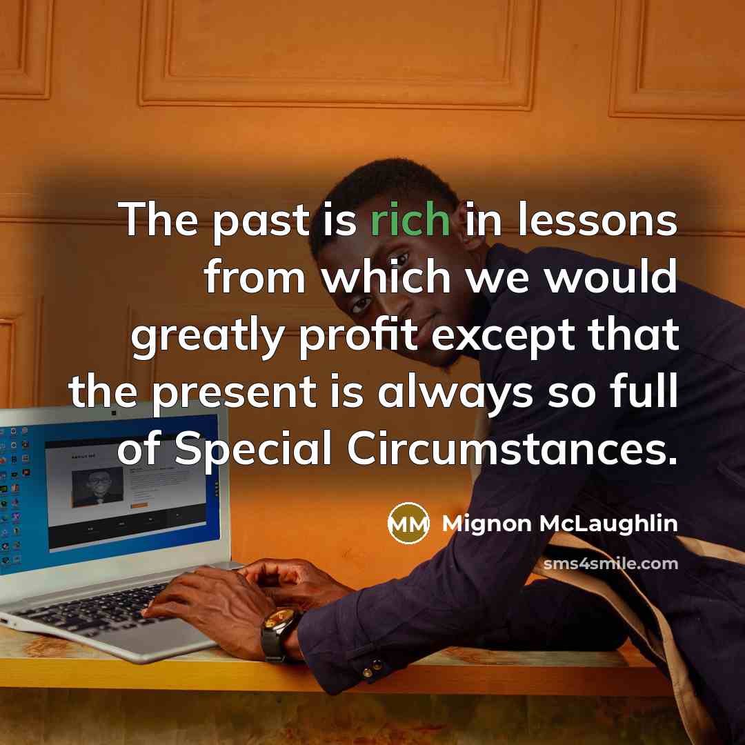 “The past is rich in lessons from which we would…” quote by Mignon McLaughlin