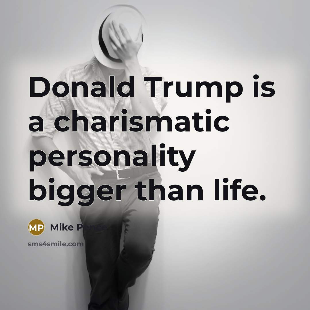“Donald Trump is a charismatic personality bigger than life.…” quote by Mike Pence