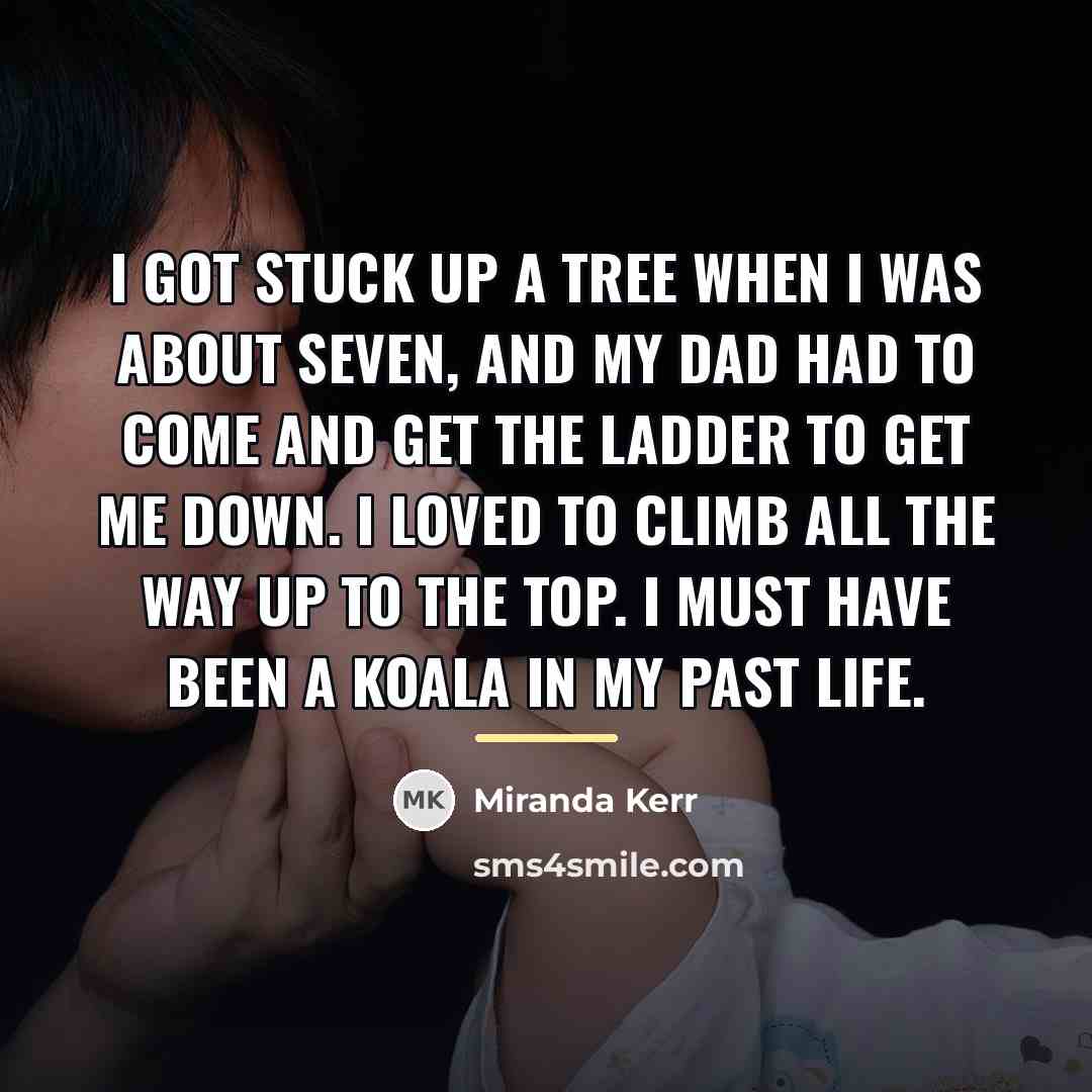 “I got stuck up a tree when I was about…” quote by Miranda Kerr