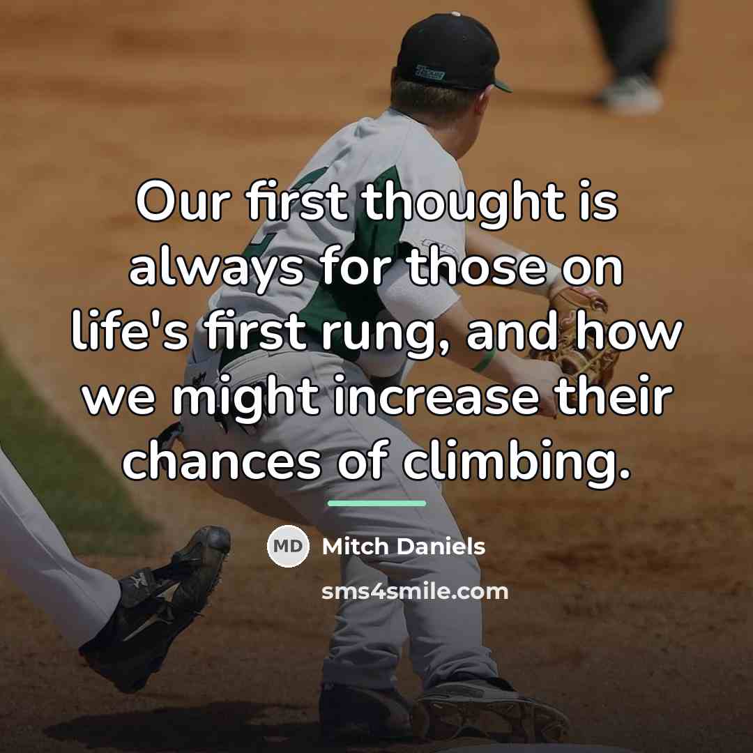 “Our first thought is always for those on life's first…” quote by Mitch Daniels