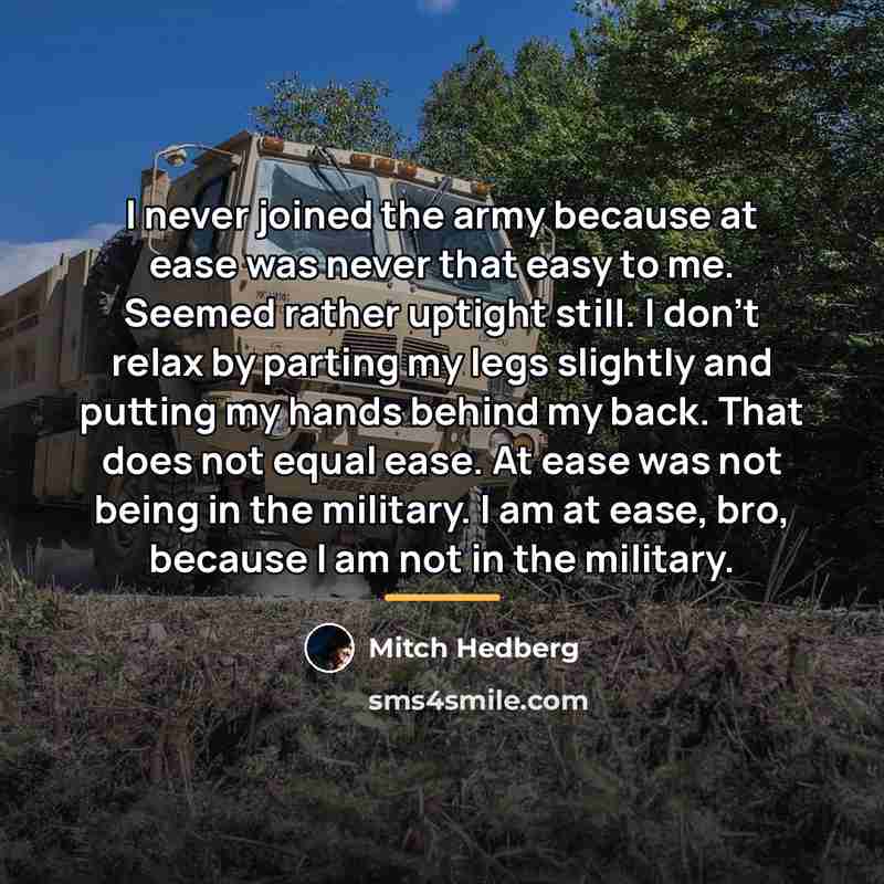 “I never joined the army because at ease was never…” quote by Mitch Hedberg