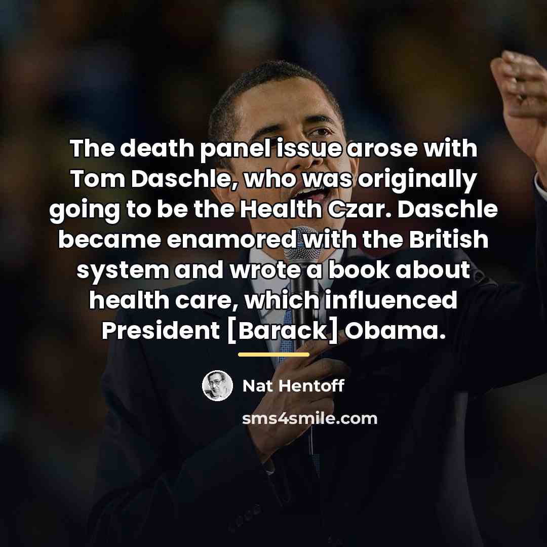 “The death panel issue arose with Tom Daschle, who was…” quote by Nat Hentoff