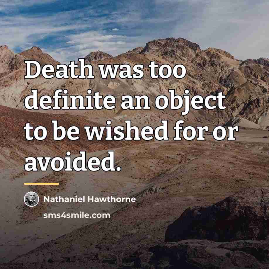 “Death was too definite an object to be wished for…” quote by Nathaniel Hawthorne