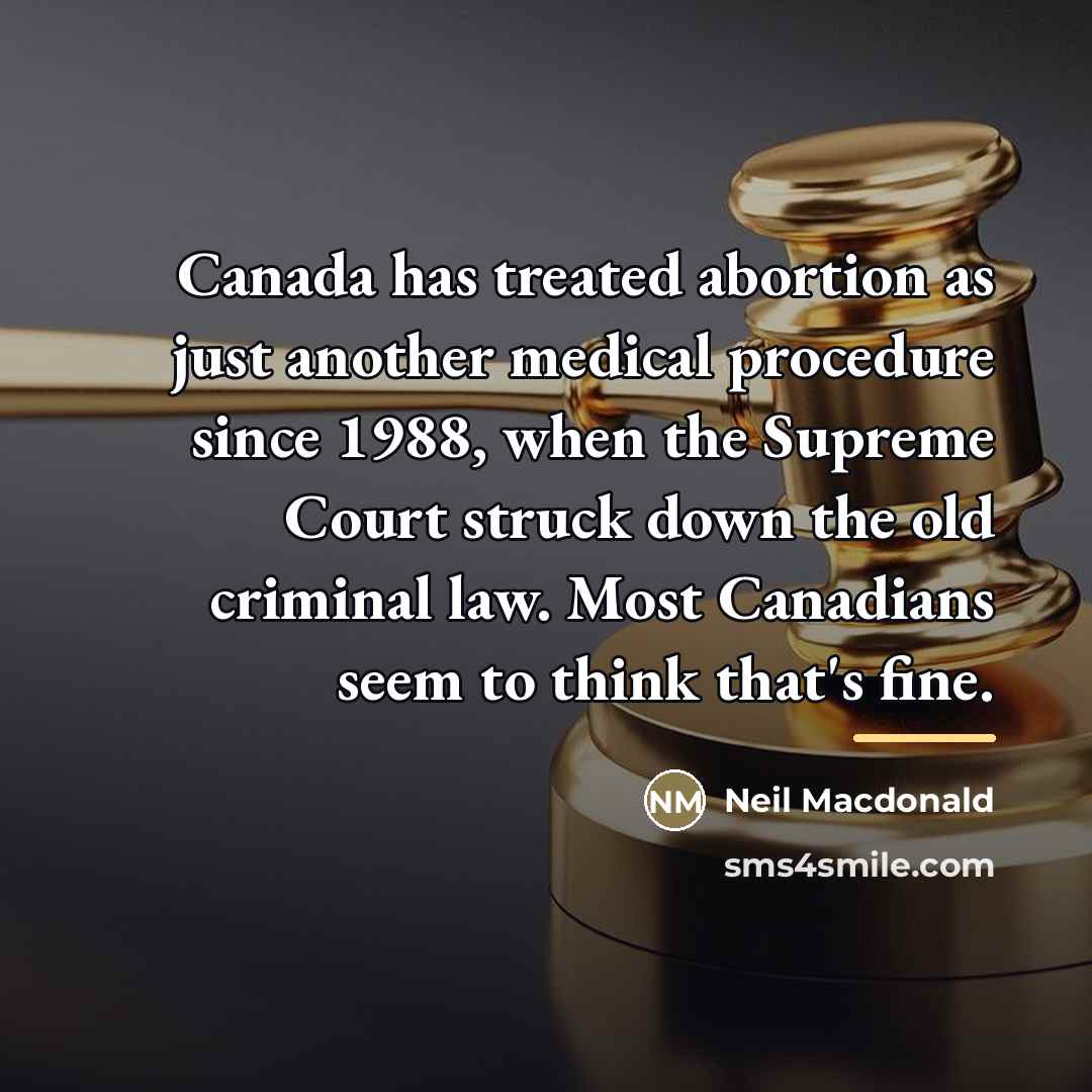 “Canada has treated abortion as just another medical procedure since…” quote by Neil Macdonald