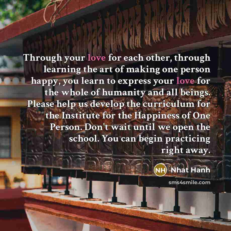 “Through your love for each other, through learning the art…” quote by Nhat Hanh