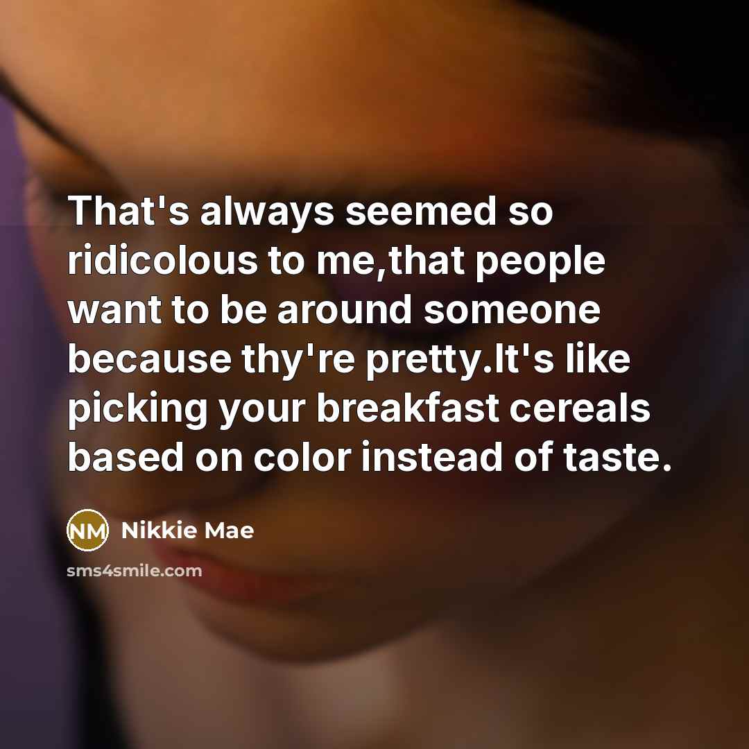 “That's always seemed so ridicolous to me,that people want to…” quote by Nikkie Mae