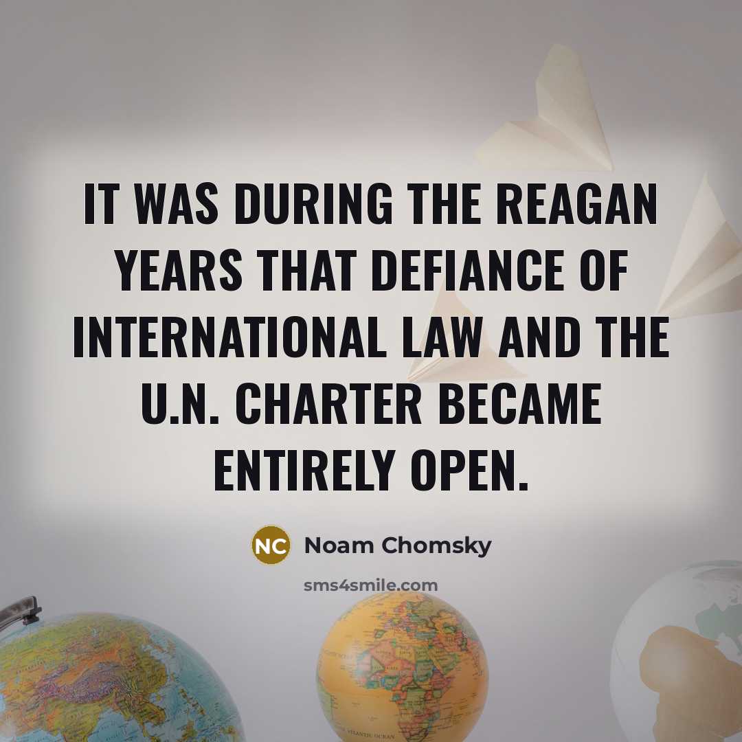“It was during the Reagan years that defiance of international…” quote by Noam Chomsky