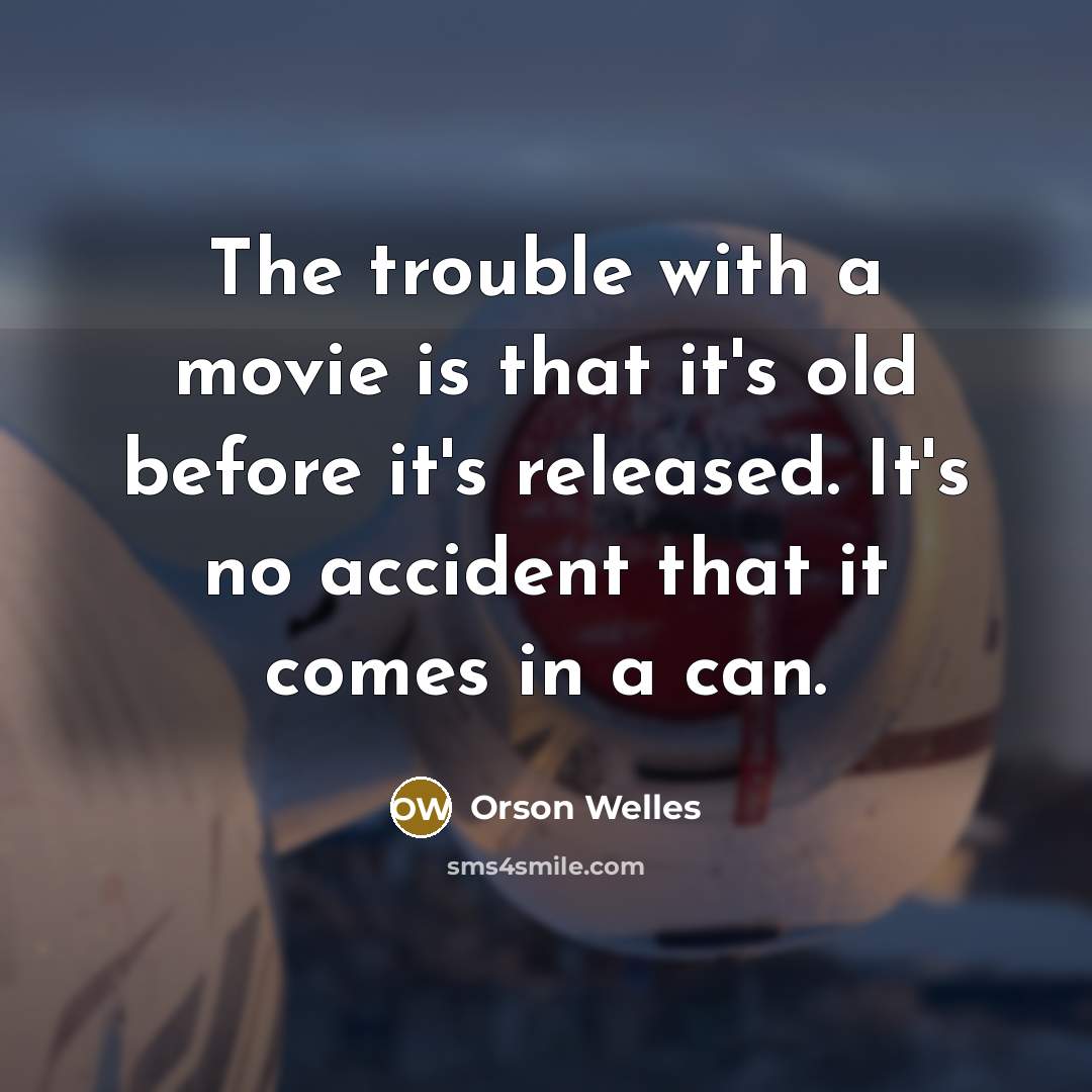 “The trouble with a movie is that it's old before…” quote by Orson Welles