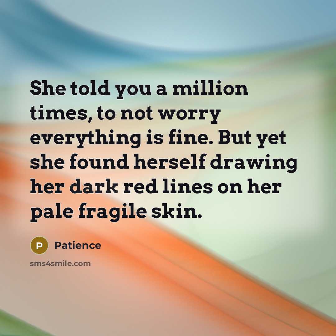 “She told you a million times, to not worry everything…” quote by Patience