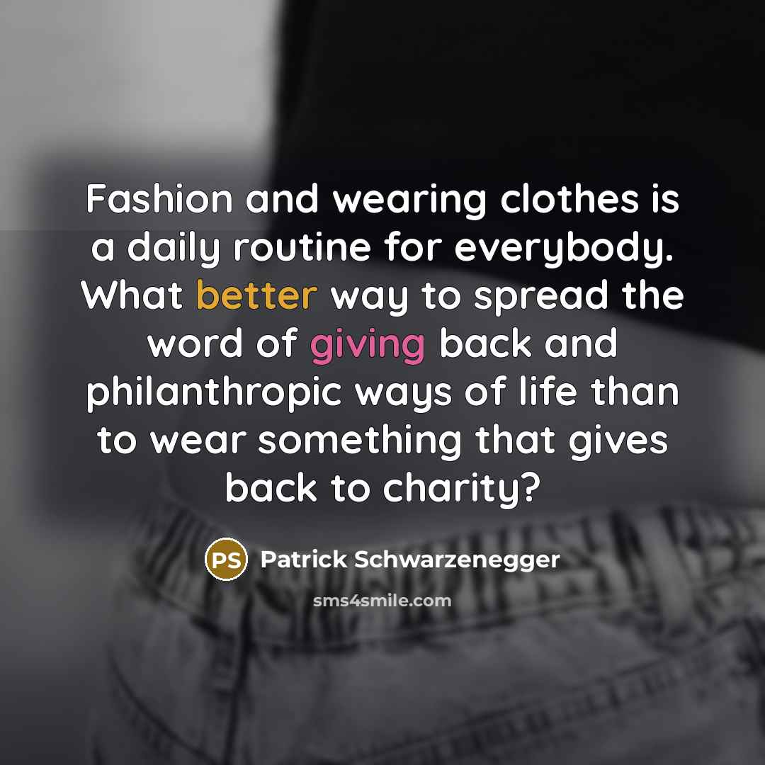 “Fashion and wearing clothes is a daily routine for everybody.…” quote by Patrick Schwarzenegger