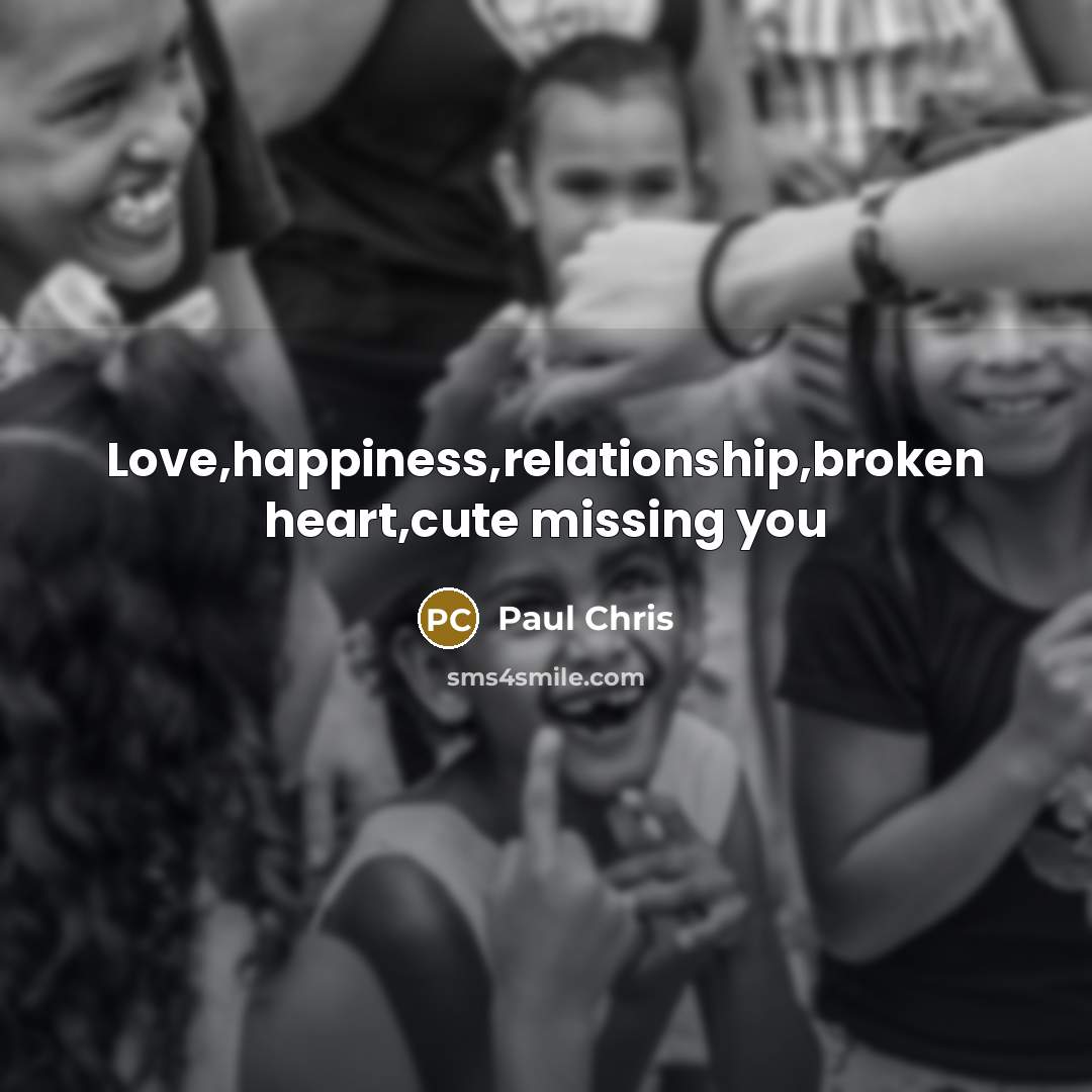 “Love,happiness,relationship,broken heart,cute missing you” quote by Paul Chris