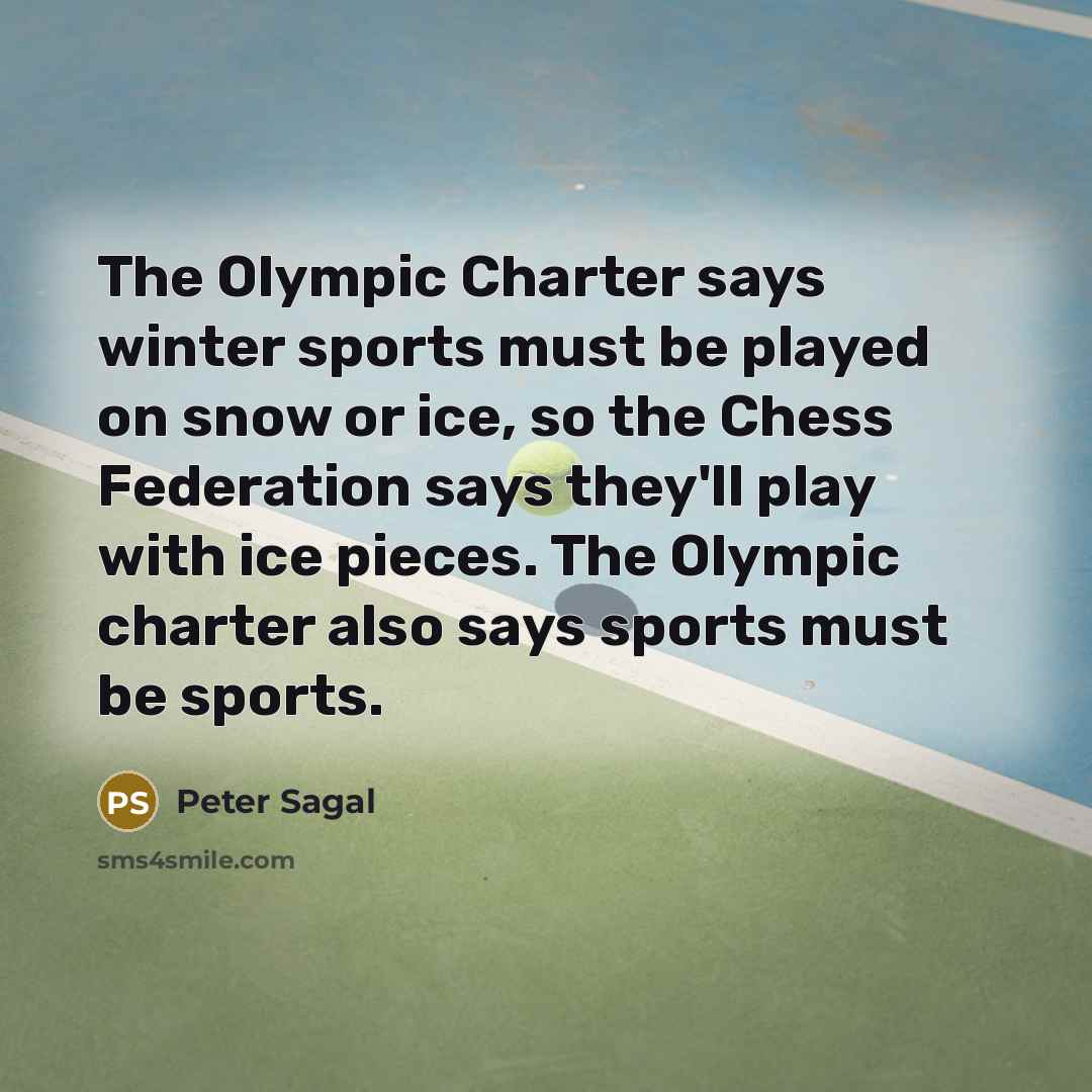 “The Olympic Charter says winter sports must be played on…” quote by Peter Sagal