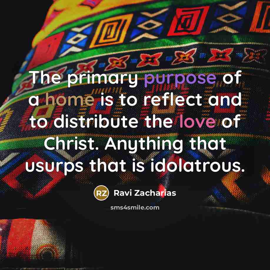 “The primary purpose of a home is to reflect and…” quote by Ravi Zacharias