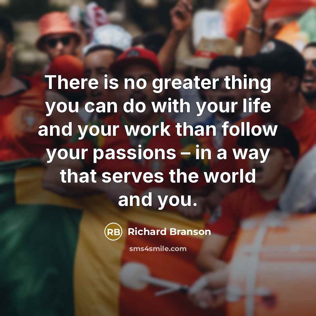 “There is no greater thing you can do with your…” quote by Richard Branson