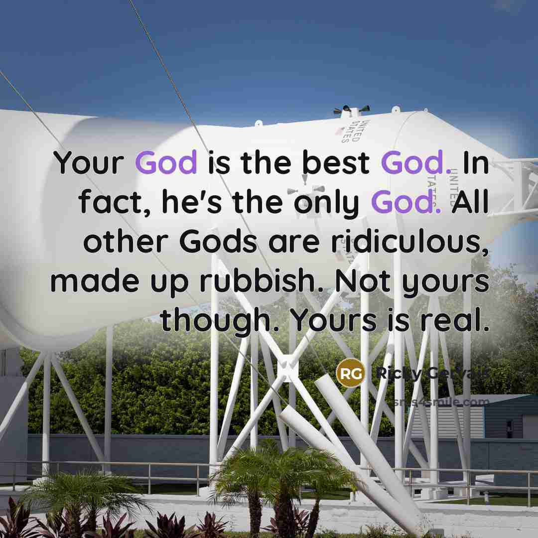 “Your God is the best God. In fact, he's the…” quote by Ricky Gervais