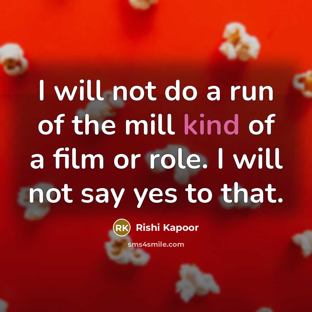 “I will not do a run of the mill kind…” quote by Rishi Kapoor