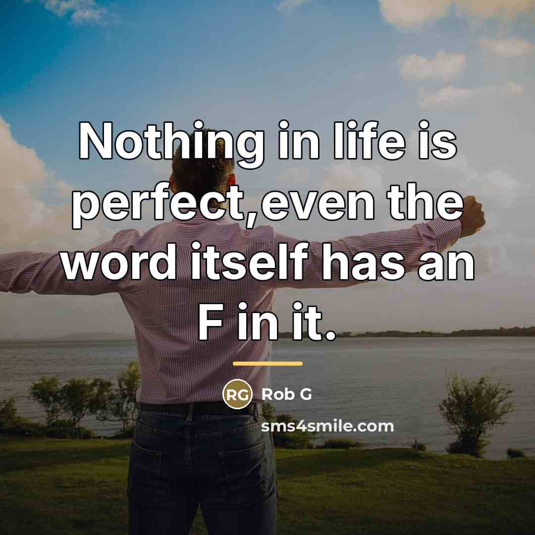 “Nothing in life is perfect,even the word itself has an…” quote by Rob G
