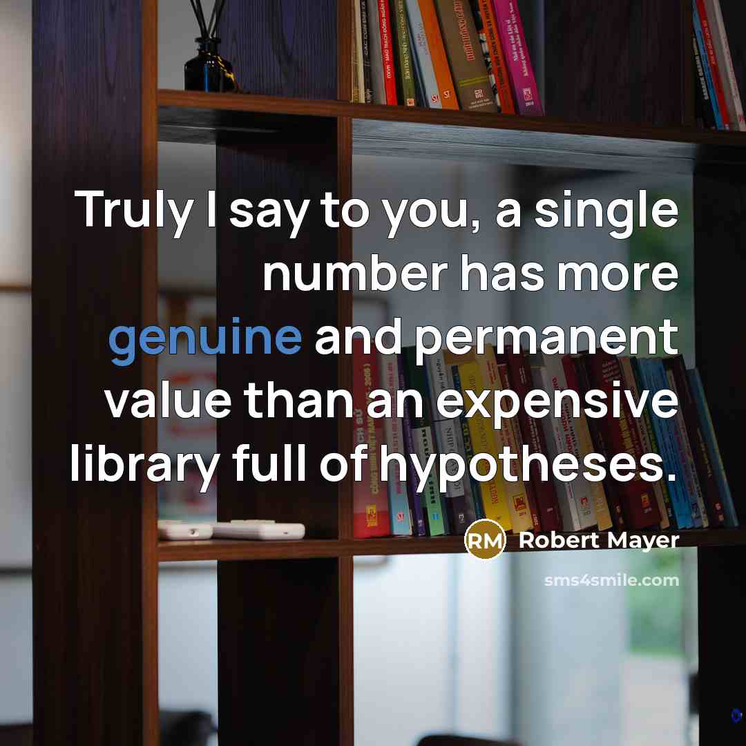 “Truly I say to you, a single number has more…” quote by Robert Mayer