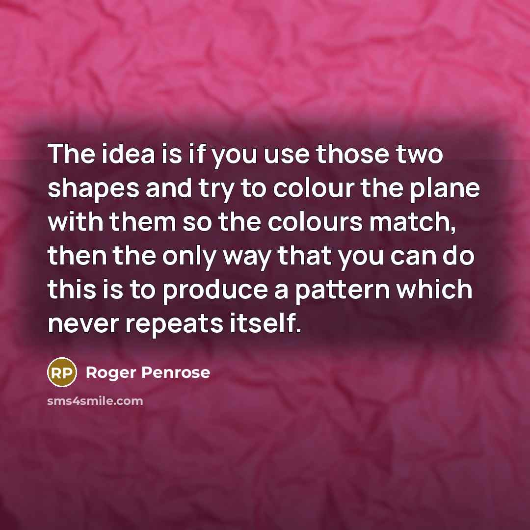 “The idea is if you use those two shapes and…” quote by Roger Penrose