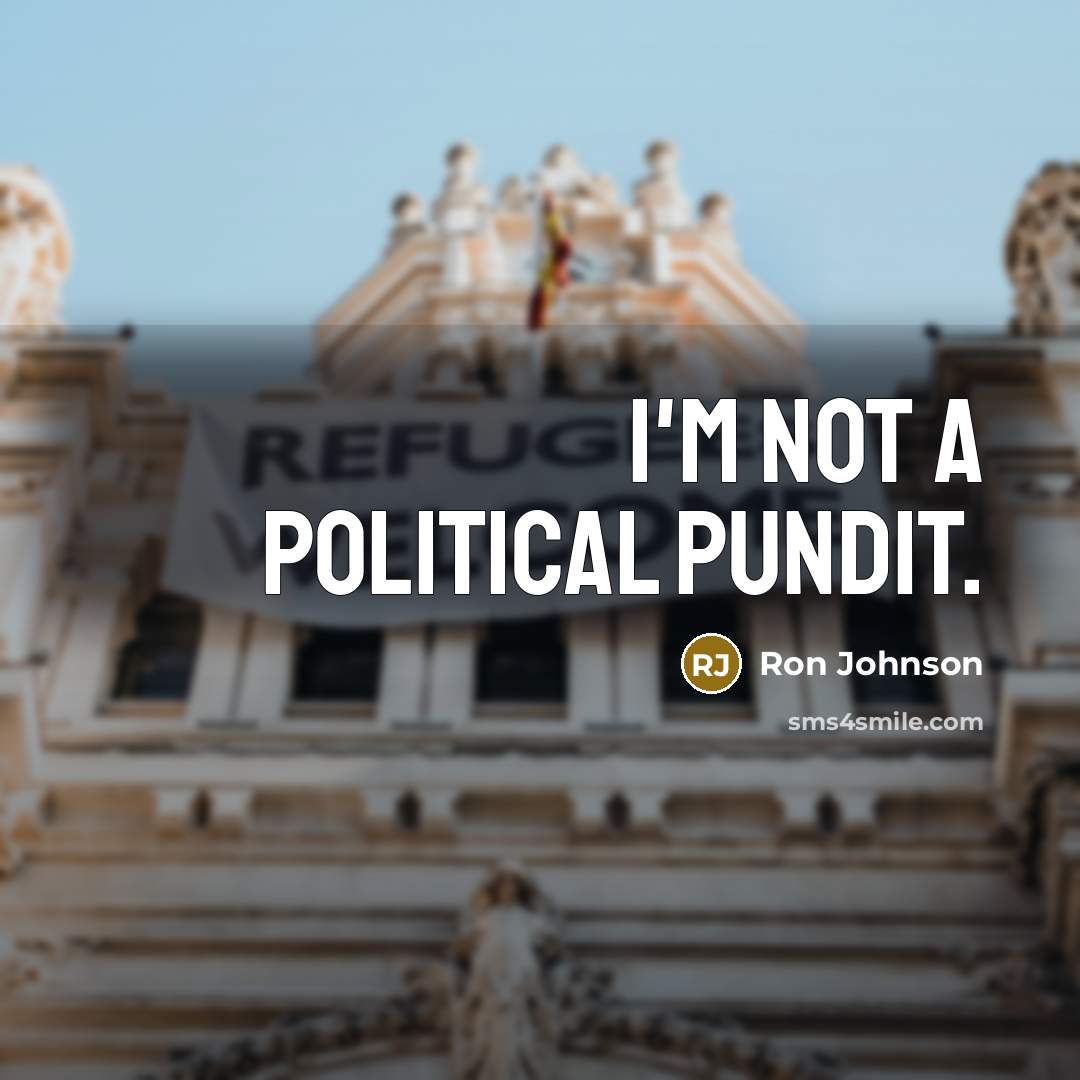 “I'm not a political pundit.…” quote by Ron Johnson