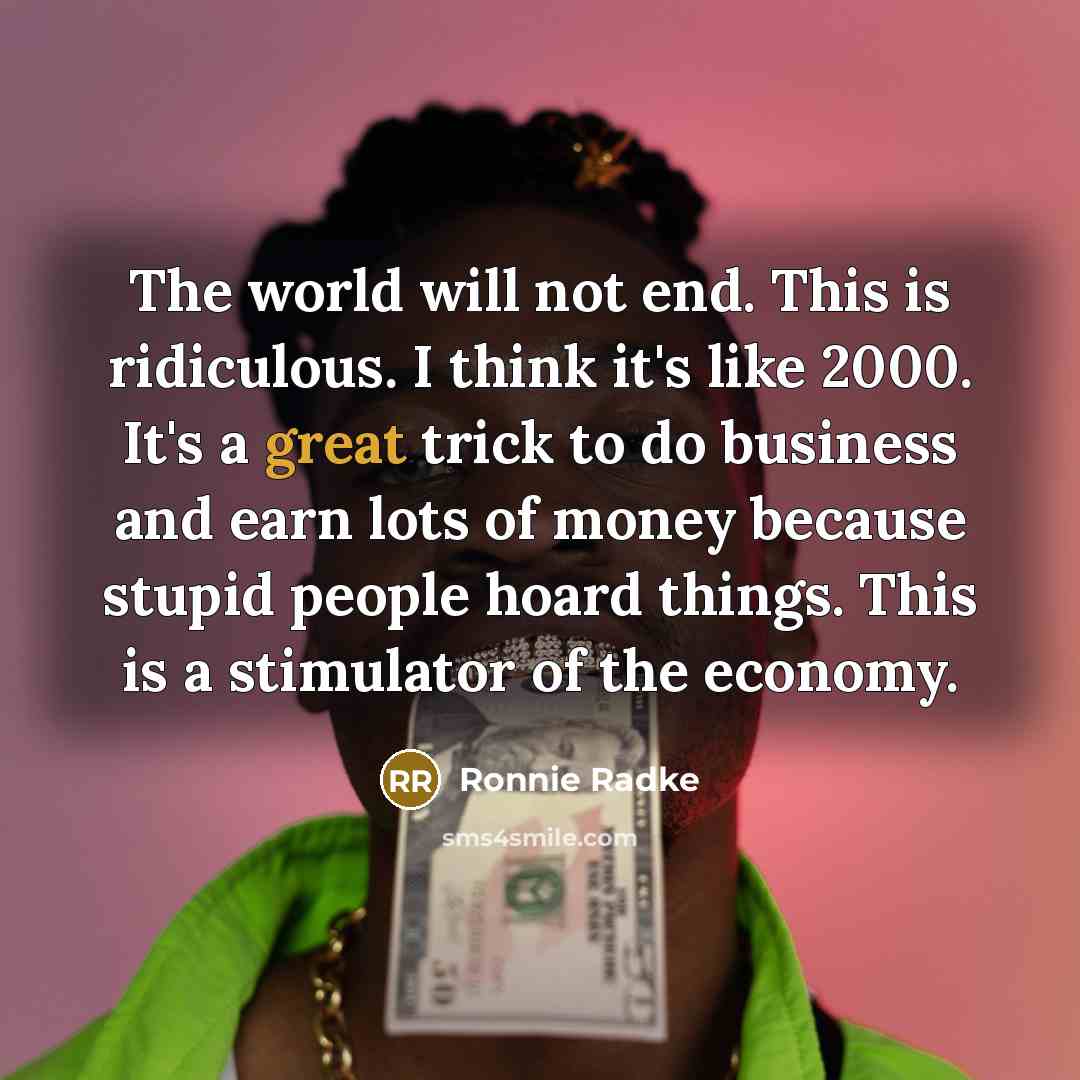 “The world will not end. This is ridiculous. I think…” quote by Ronnie Radke