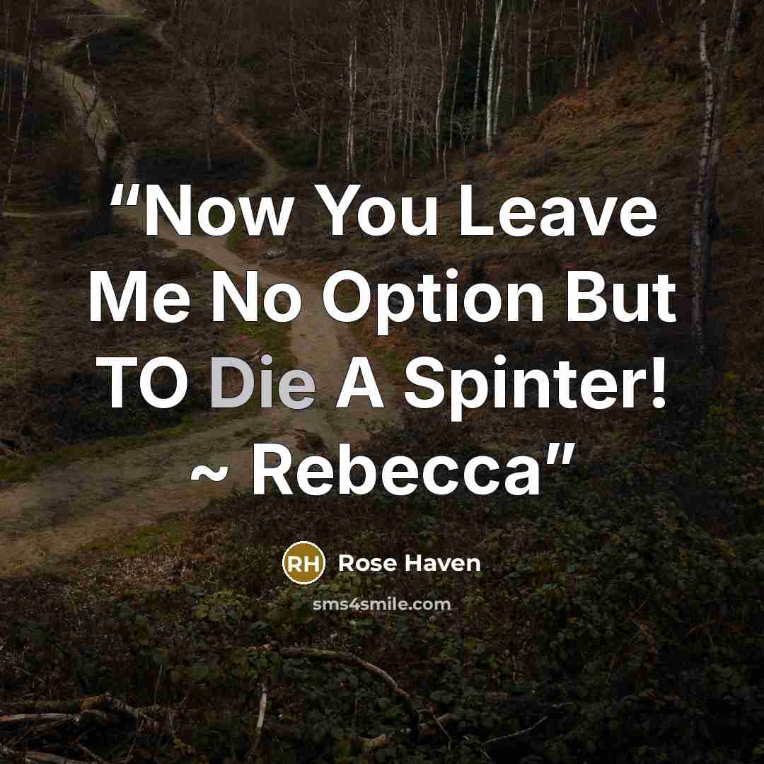 “Now You Leave Me No Option But TO Die A Spinter! ~ Rebecca” quote by Rose Haven