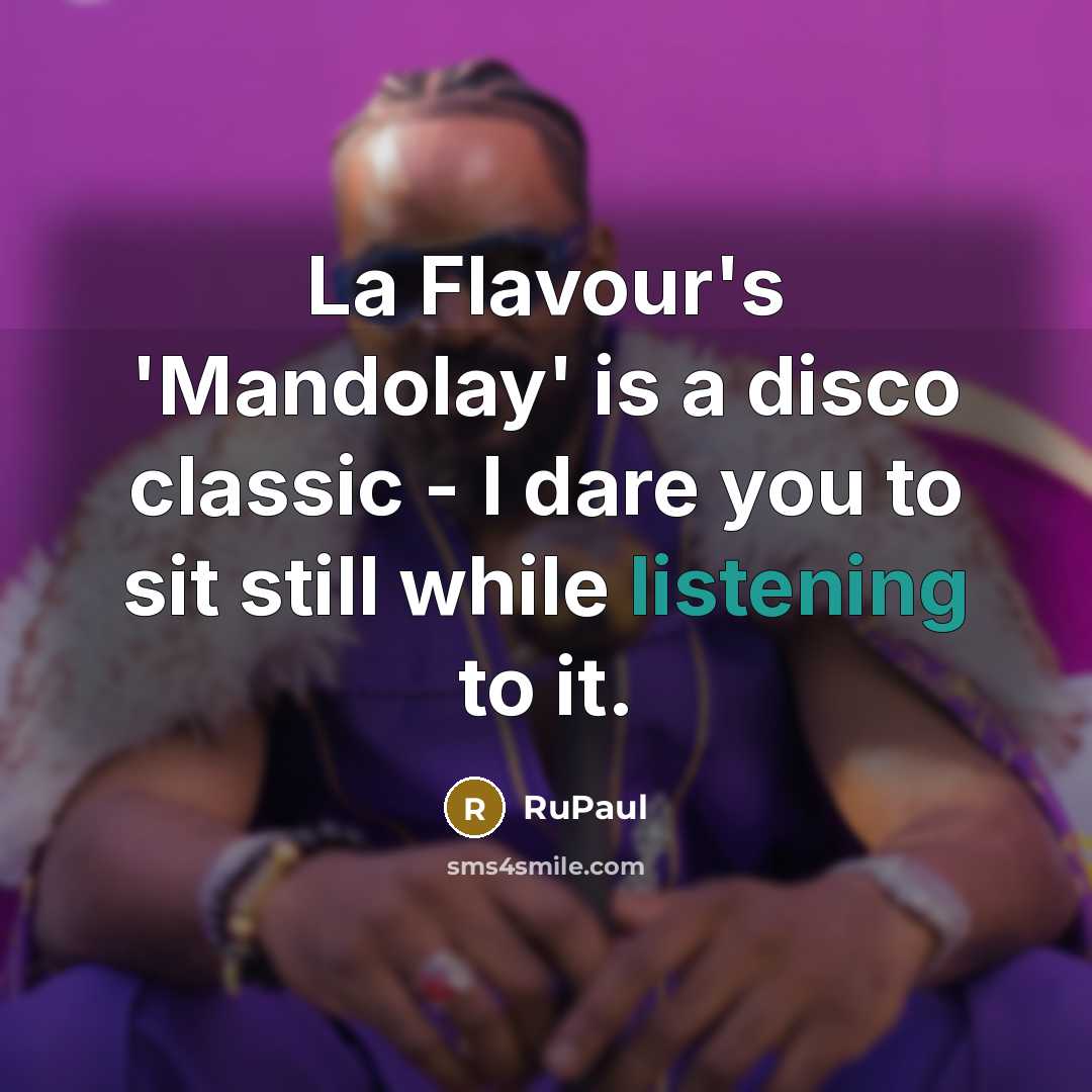 “La Flavour's 'Mandolay' is a disco classic - I dare…” quote by RuPaul